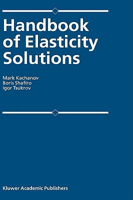 Handbook of Elasticity Solutions by Kachanov, Mark L.