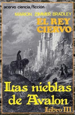 El Rey Ciervo: Libro 3 de Las Nieblas de Avalon by Bradley, Marion Zimmer