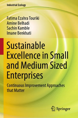 Sustainable Excellence in Small and Medium Sized Enterprises: Continuous Improvement Approaches That Matter by Touriki, Fatima Ezahra