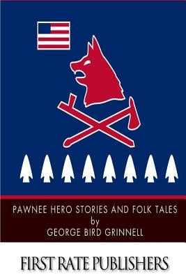 Pawnee Hero Stories and Folk Tales Paperback Createspace Independent Publishing Platform