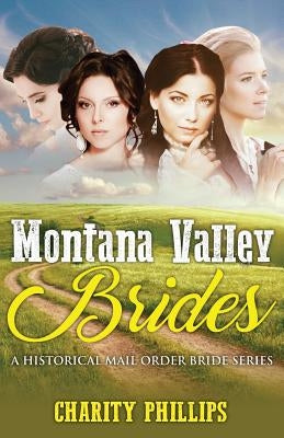 Mail Order Bride: Montana Valley Brides: A Clean Historical Western Christian Mail Order Bride Series Paperback Createspace Independent Publishing Platform