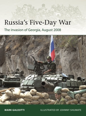 Russia's Five-Day War: The Invasion of Georgia, August 2008 Paperback Osprey Publishing (UK)