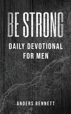 Be Strong: Daily Devotional for Men (Value Version) by Bennett
