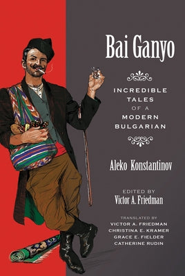 Bai Ganyo: Incredible Tales of a Modern Bulgarian Paperback University of Wisconsin Press