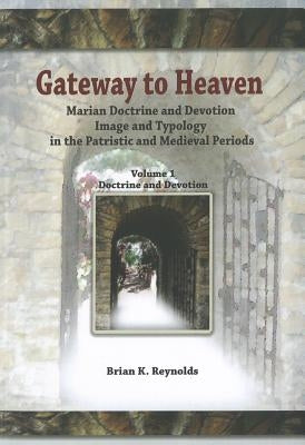 Gateway to Heaven: Marian Doctrine and Devotion, Image and Typology in the Patristic and Medieval Periods Paperback New City Press