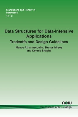 Data Structures for Data-Intensive Applications: Tradeoffs and Design Guidelines Paperback Now Publishers