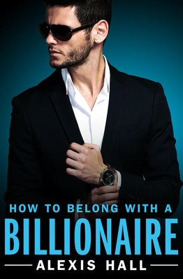 How to Belong with a Billionaire by Hall, Alexis