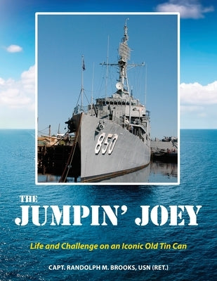 The Jumpin' Joey: Life and Challenge on an Iconic Old Tin Can by Brooks, Randolph M.