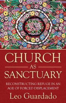 Church as Sanctuary: Reconstructing Refuge in an Age of Displacement Paperback Orbis Books