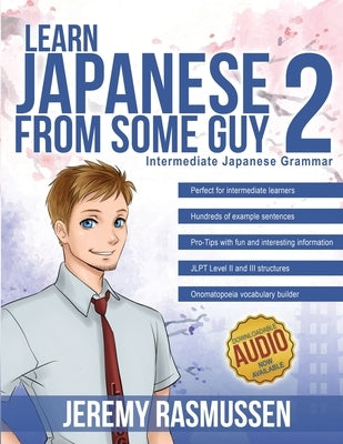 Learn Japanese From Some Guy 2: Intermediate Japanese Grammar by Rasmussen, Jeremy Joseph