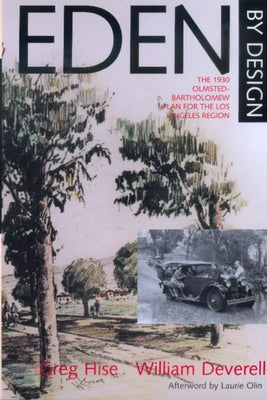 Eden by Design: The 1930 Olmsted-Bartholomew Plan for Los Angeles Region Paperback University of California Press