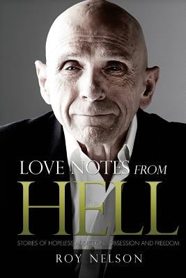 Love Notes from Hell: Stories of Hopeless Addiction, Obsession and Freedom Paperback Createspace Independent Publishing Platform