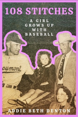 108 Stitches: A Girl Grows Up with Baseball by Denton, Addie Beth