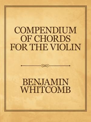 Compendium of Chords for the Violin by Whitcomb, Benjamin