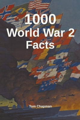 1000 World War 2 Facts by Chapman, Tom