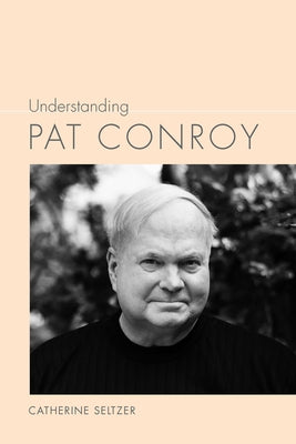 Understanding Pat Conroy Paperback University of South Carolina Press