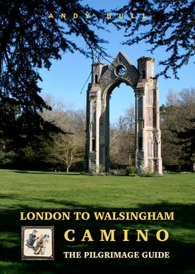 London to Walsingham Camino: The Pilgrimage Guide by Bull, Andy