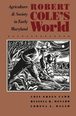 Robert Cole's World: Agriculture and Society in Early Maryland Paperback Omohundro Institute and Unc Press