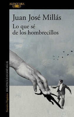 Lo Que Sé de Los Hombrecillos / What I Know of the Little Men by Millás, Juan José