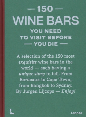 150 Wine Bars You Need to Visit Before You Die by Lijcops, Jurgen