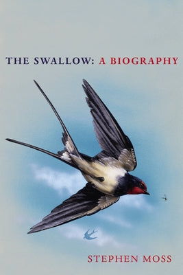 The Swallow: A Biography by Moss, Stephen