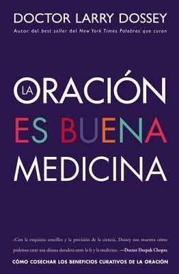 Oración Es Buena Medicina: Cómo Cosechar Los Beneficios Curativos de la Oración by Dossey, Larry