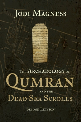 The Archaeology of Qumran and the Dead Sea Scrolls, 2nd Ed. by Magness, Jodi