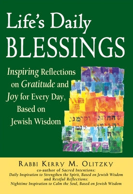 Life's Daily Blessings: Inspiring Reflections on Gratitude and Joy for Every Day, Based on Jewish Wisdom Paperback Jewish Lights Publishing