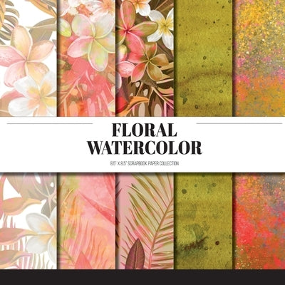 Floral Watercolor: Scrapbook Paper Collection: Decorative Paper For Scrapbooking, Origami & Papercraft Projects by Gabrielle, Raquelle