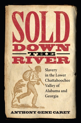 Sold Down the River: Slavery in the Lower Chattahoochee Valley of Alabama and Georgia Paperback University Alabama Press
