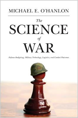 The Science of War: Defense Budgeting, Military Technology, Logistics, and Combat Outcomes Paperback Princeton University Press