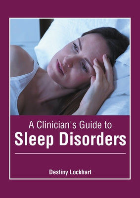 A Clinician's Guide to Sleep Disorders by Lockhart, Destiny