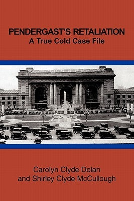 Pendergast's Retaliation: A True Cold Case File by Dolan, Carolyn Clyde