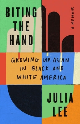 Biting the Hand: Growing Up Asian in Black and White America by Lee, Julia