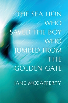 The Sea Lion Who Saved the Boy Who Jumped from the Golden Gate Paperback Saddle Road Press