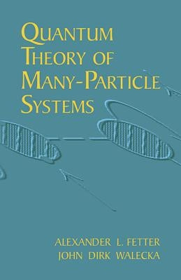 Quantum Theory of Many-Particle Systems by Fetter, Alexander L.