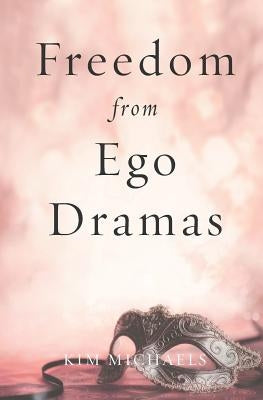 Freedom from Ego Dramas by Michaels, Kim