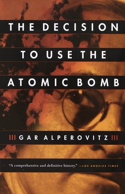 The Decision to Use the Atomic Bomb by Alperovitz, Gar