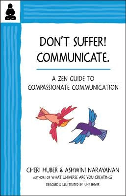 Don't Suffer, Communicate!: A Zen Guide to Compassionate Communication by Huber, Cheri