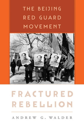 Fractured Rebellion: The Beijing Red Guard Movement Paperback Harvard University Press