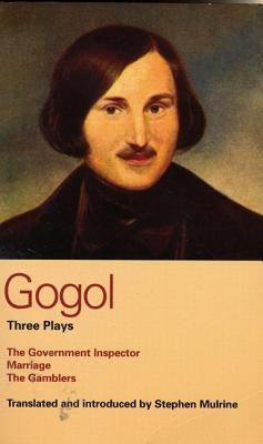 Gogol: Three Plays: The Government Inspector, Marriage, and the Gamblers by Gogol, Nikolai Vasil'evich