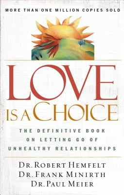 Love Is a Choice: The Definitive Book on Letting Go of Unhealthy Relationships Paperback Thomas Nelson