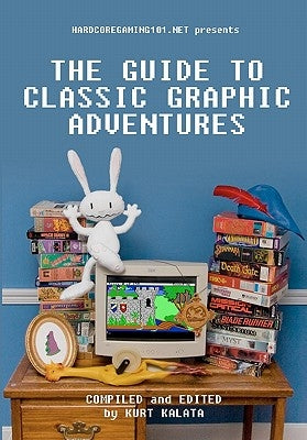 Hardcoregaming101.net Presents: The Guide to Classic Graphic Adventures Paperback Createspace Independent Publishing Platform