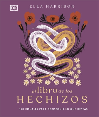 El Libro de Los Hechizos (the Book of Spells): 150 Rituales Para Conseguir Lo Que Deseas by Harrison, Ella