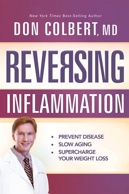 Reversing Inflammation: Prevent Disease, Slow Aging, and Super-Charge Your Weight Loss by Colbert MD, Don