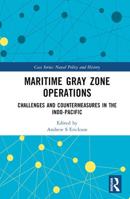 Maritime Gray Zone Operations: Challenges and Countermeasures in the Indo-Pacific by Erickson, Andrew S.