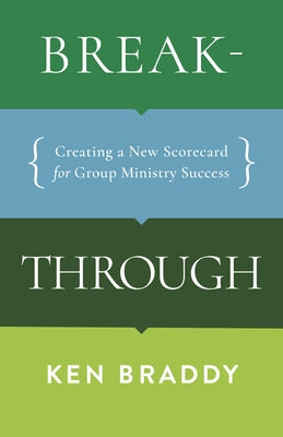 Breakthrough: Creating a New Scorecard for Group Ministry Success Paperback B&H Books