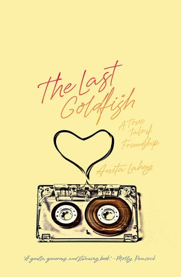 The Last Goldfish: A True Tale of Friendship by Lahey, Anita