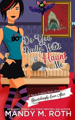Do You Really Want to Haunt Me: A Happily Everlasting World Novel Paperback Independently Published