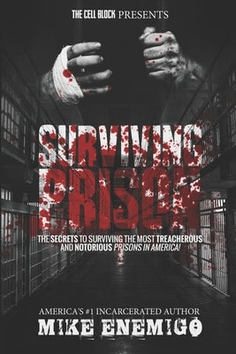 Surviving Prison: The Secrets to Surviving the Most Treacherous and Notorious Prisons in America. by Enemigo, Mike